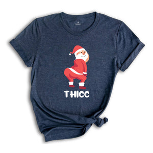 Thicc Santa Shirt, Funny Santa Shirt, Adult Humor Shirt, Xmas Gift, Family Reunion, Humorous Shirt, Funny Xmas Shirt