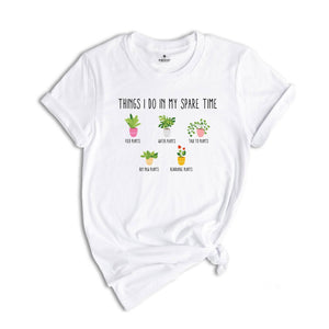Things I Do in My Spare Time Plant Shirt, Plant Lover Gifts, Plant Lover T-Shirt, Gardening Shirt, Funny Garden Tee, Houseplant Shirt