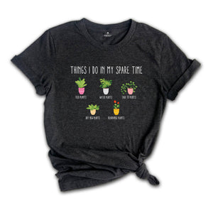 Things I Do in My Spare Time Plant Shirt, Plant Lover Gifts, Plant Lover T-Shirt, Gardening Shirt, Funny Garden Tee, Houseplant Shirt