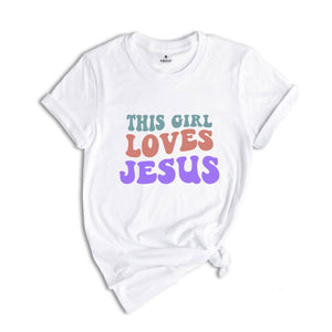 This Girl Loves Jesus Shirt, Christian Tee, Jesus Shirt, Religious Gift, Christian T-Shirt, Jesus Lover Gift, Motivational Christian Shirt