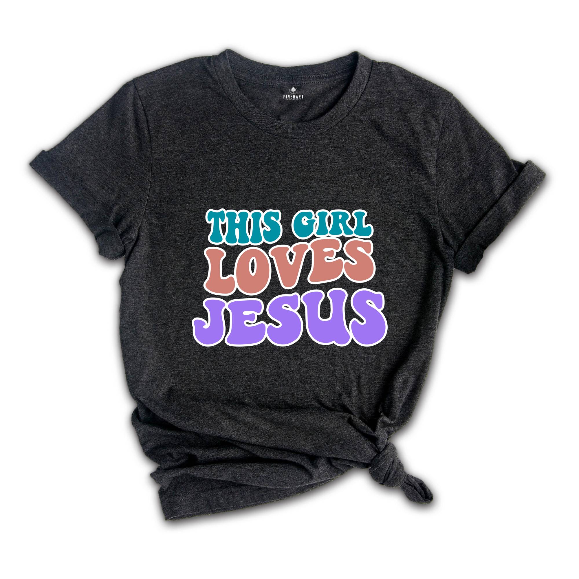 This Girl Loves Jesus Shirt, Christian Tee, Jesus Shirt, Religious Gift, Christian T-Shirt, Jesus Lover Gift, Motivational Christian Shirt