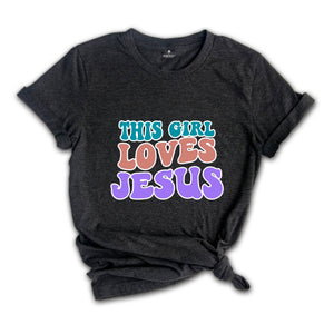 This Girl Loves Jesus Shirt, Christian Tee, Jesus Shirt, Religious Gift, Christian T-Shirt, Jesus Lover Gift, Motivational Christian Shirt
