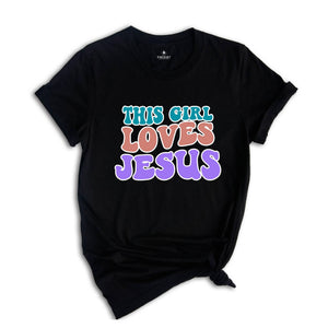This Girl Loves Jesus Shirt, Christian Tee, Jesus Shirt, Religious Gift, Christian T-Shirt, Jesus Lover Gift, Motivational Christian Shirt