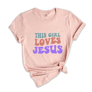This Girl Loves Jesus Shirt, Christian Tee, Jesus Shirt, Religious Gift, Christian T-Shirt, Jesus Lover Gift, Motivational Christian Shirt