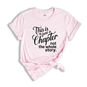 This Is Just A Chapter Not The Whole Story T-Shirt, Positive Saying Shirt, Inspirational Quote Shirt