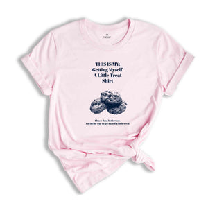 This Is My Getting Myself A Little Treat T-Shirt ,Popular Shirt ,Snacks Shirt ,Funny Getting Myself A Little Treat Gift For fodies