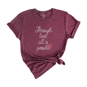 Through Love All Is Possible Shirt, Crescent City T-Shirt, House Of Earth And Blood Shirt, Sarah J. Maas Fans Gifts