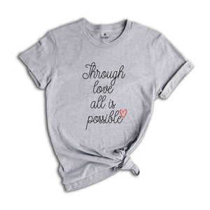 Through Love All Is Possible Shirt, Crescent City T-Shirt, House Of Earth And Blood Shirt, Sarah J. Maas Fans Gifts