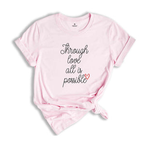 Through Love All Is Possible Shirt, Crescent City T-Shirt, House Of Earth And Blood Shirt, Sarah J. Maas Fans Gifts