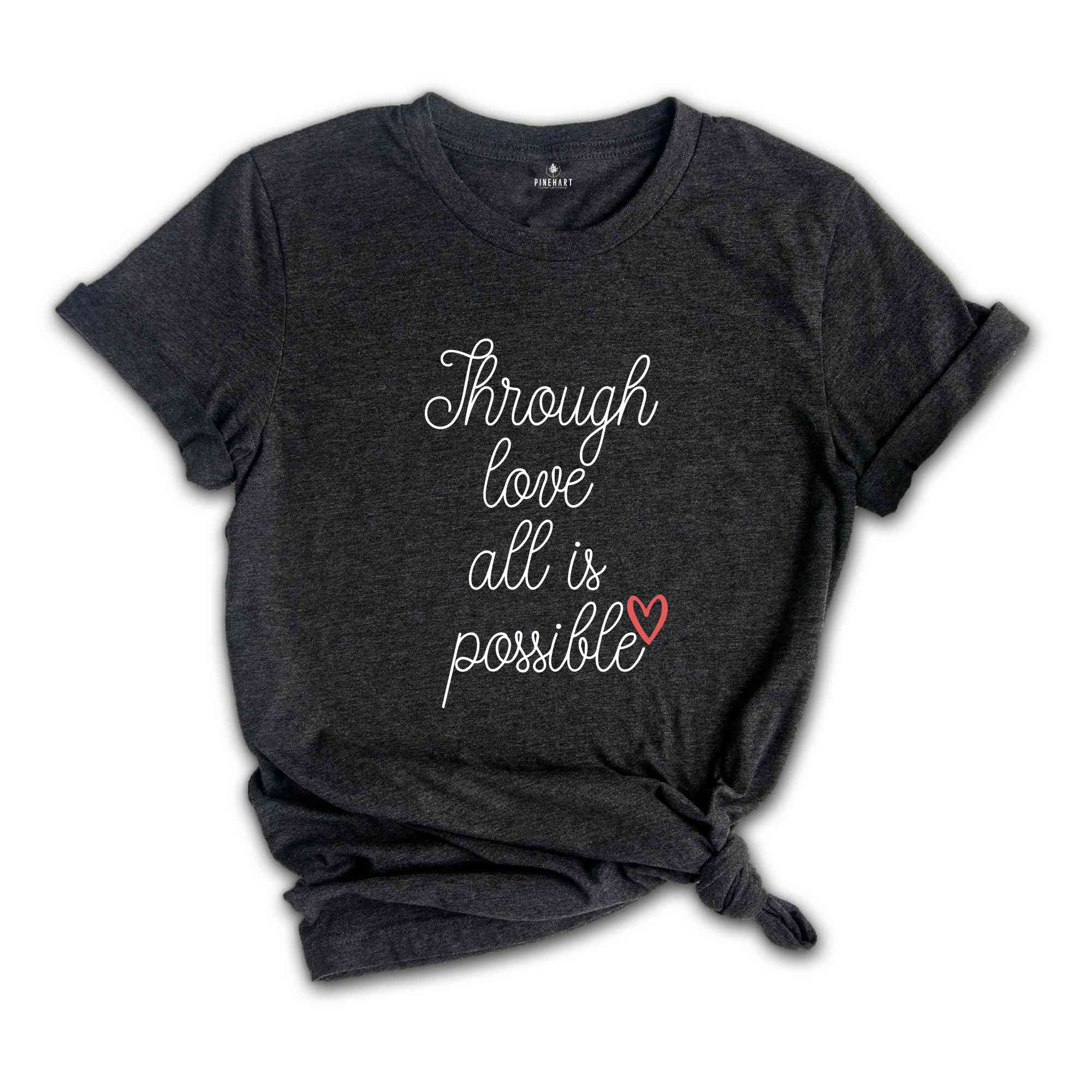 Through Love All Is Possible Shirt, Crescent City T-Shirt, House Of Earth And Blood Shirt, Sarah J. Maas Fans Gifts