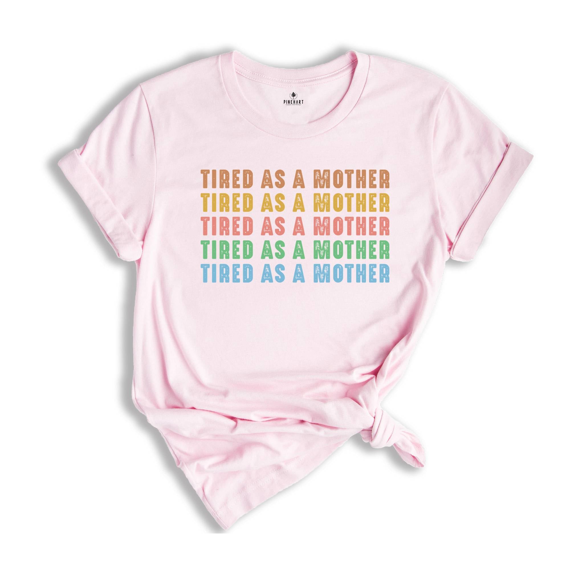 Tired As A Mother Shirt, Mom Shirt, Mom Life Shirt, Mothers Day Gift, New Mom Shirt, Funny Gift For Mom, Mom Birthday Gift