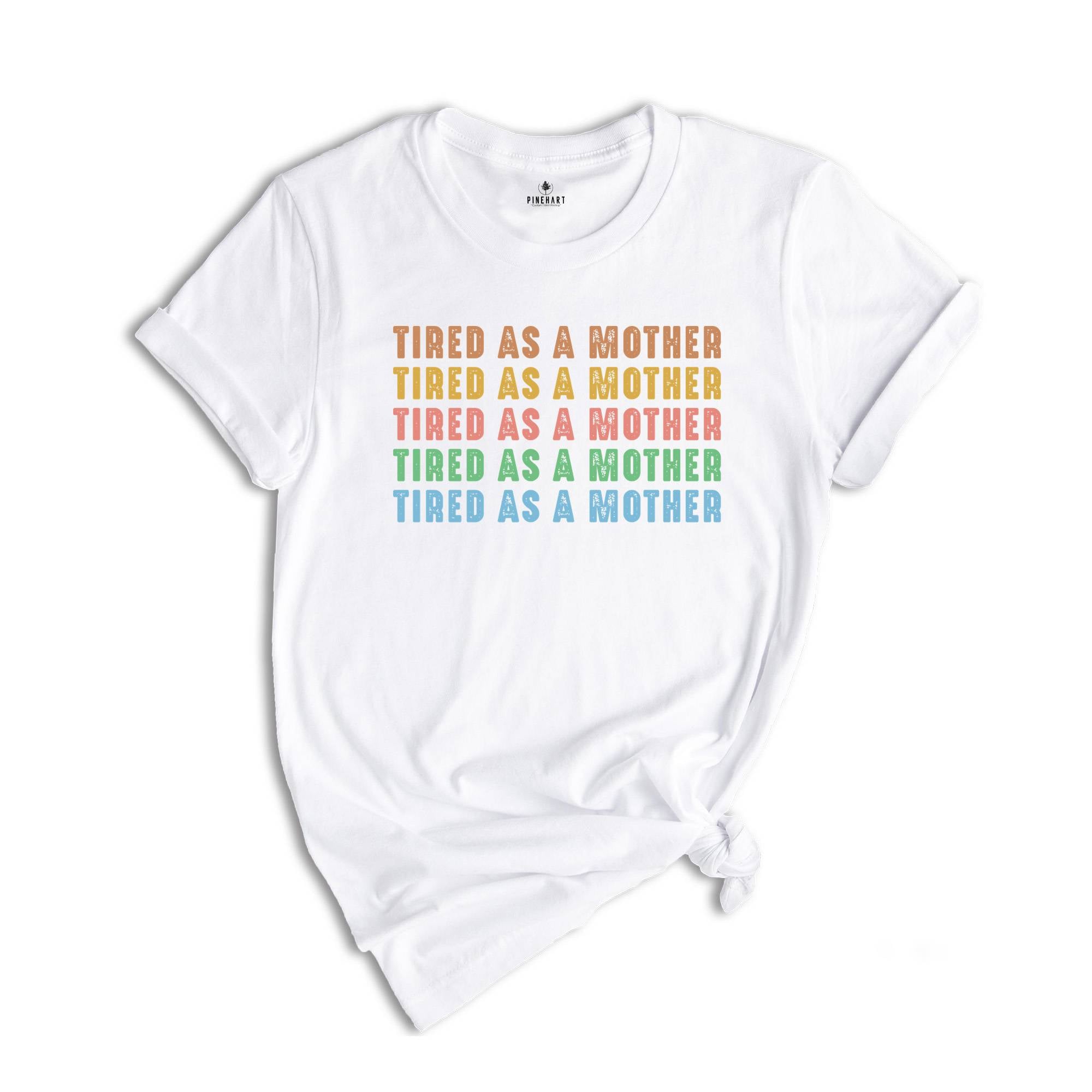 Tired As A Mother Shirt, Mom Shirt, Mom Life Shirt, Mothers Day Gift, New Mom Shirt, Funny Gift For Mom, Mom Birthday Gift