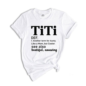 Titi Definition Shirt, Mothers Day Gift, Another Term For Aunty Like A Mom But Cooler, Titi Shirt, Aunt Shirt, Auntie Shirt, Aunt Gift