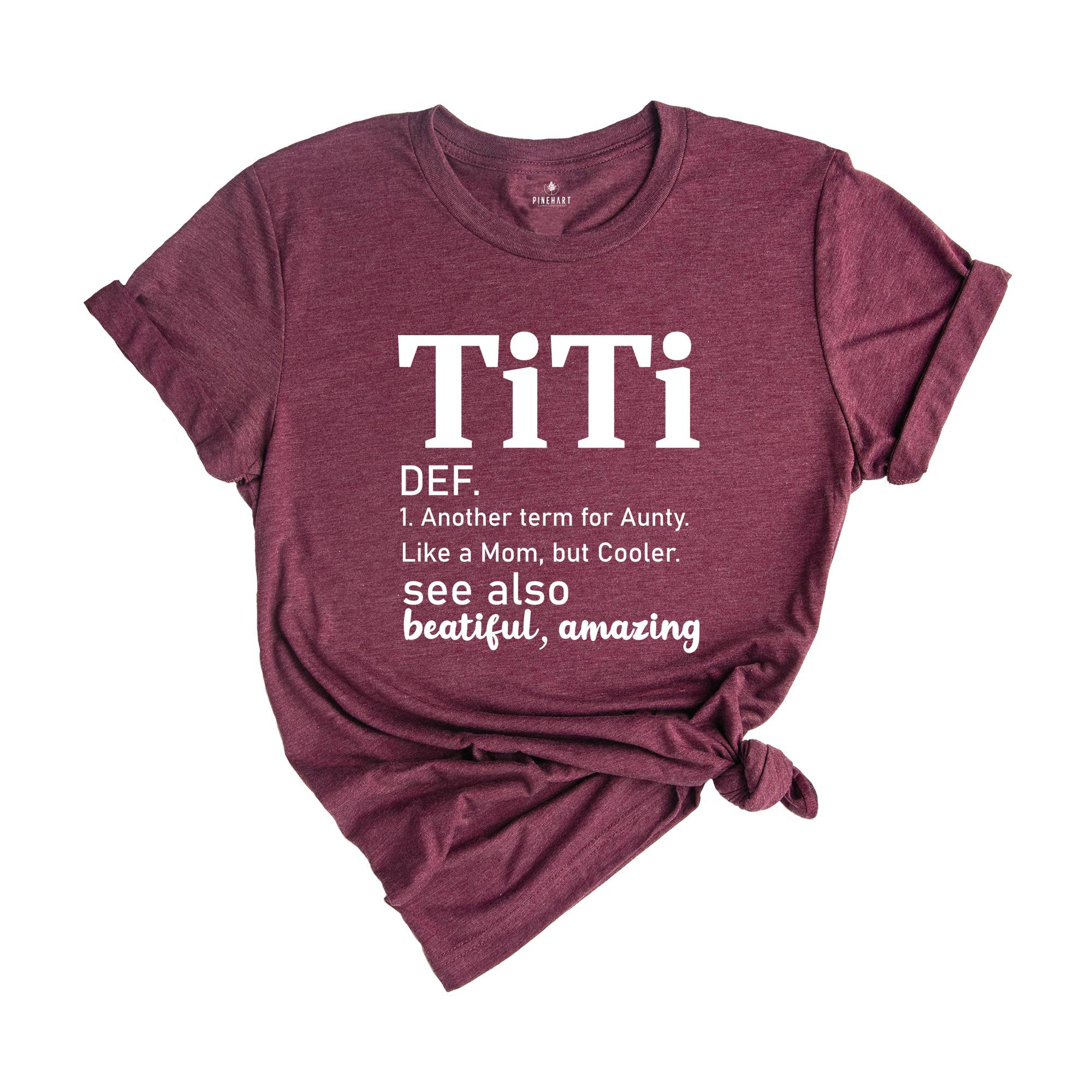 Titi Definition Shirt, Mothers Day Gift, Another Term For Aunty Like A Mom But Cooler, Titi Shirt, Aunt Shirt, Auntie Shirt, Aunt Gift