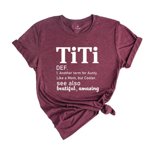 Titi Definition Shirt, Mothers Day Gift, Another Term For Aunty Like A Mom But Cooler, Titi Shirt, Aunt Shirt, Auntie Shirt, Aunt Gift