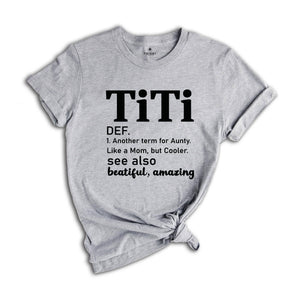 Titi Definition Shirt, Mothers Day Gift, Another Term For Aunty Like A Mom But Cooler, Titi Shirt, Aunt Shirt, Auntie Shirt, Aunt Gift