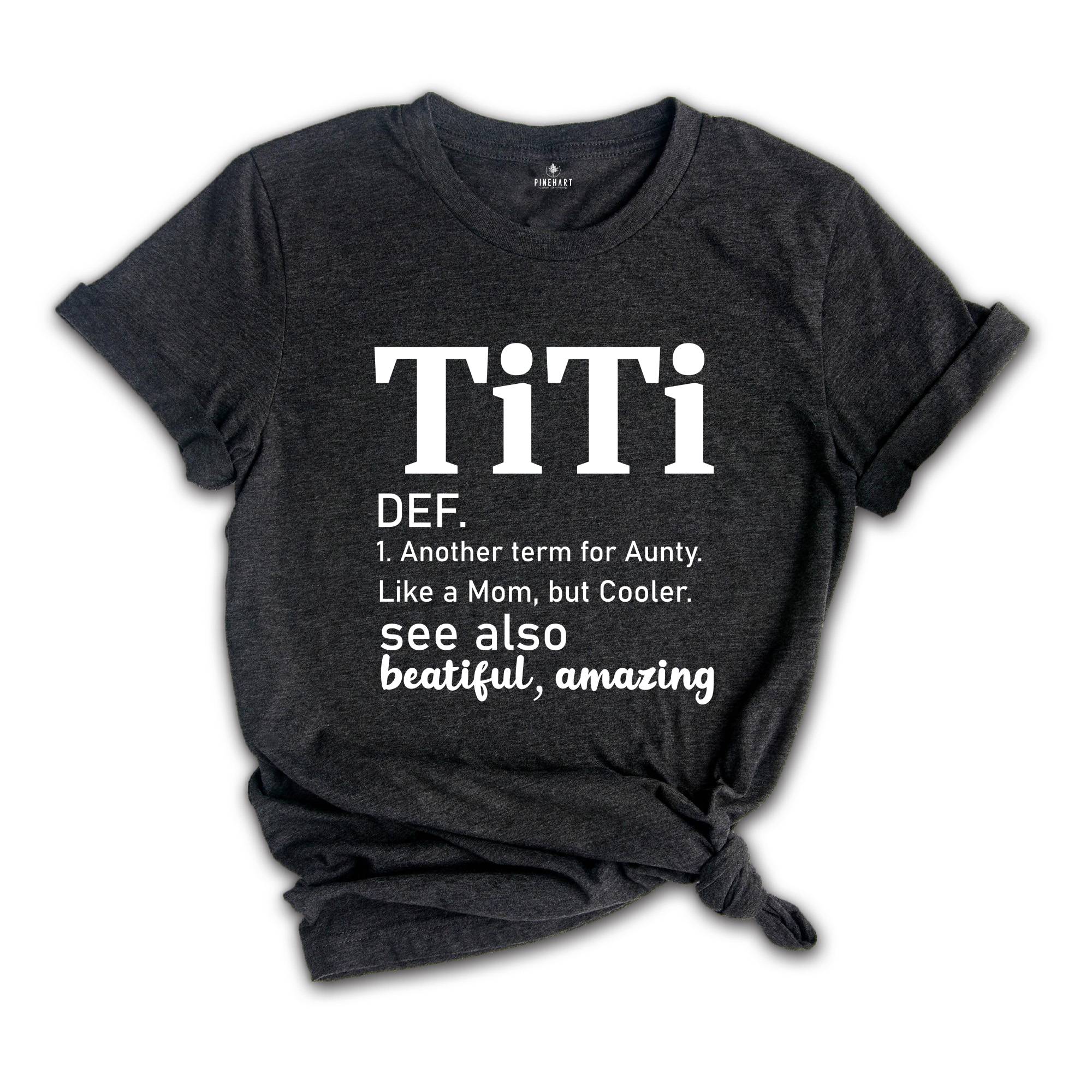 Titi Definition Shirt, Mothers Day Gift, Another Term For Aunty Like A Mom But Cooler, Titi Shirt, Aunt Shirt, Auntie Shirt, Aunt Gift