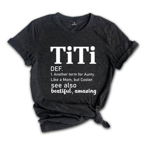 Titi Definition Shirt, Mothers Day Gift, Another Term For Aunty Like A Mom But Cooler, Titi Shirt, Aunt Shirt, Auntie Shirt, Aunt Gift