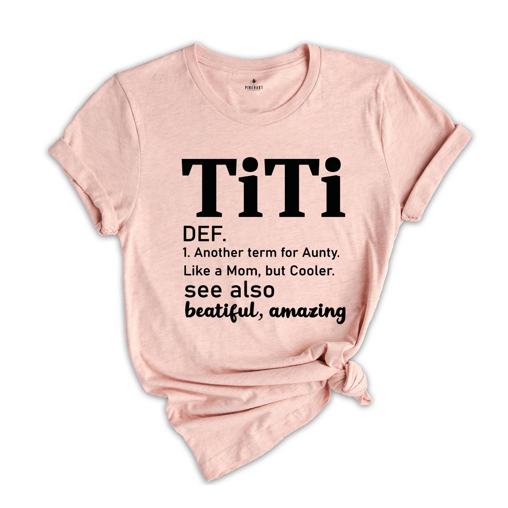 Titi Definition Shirt, Mothers Day Gift, Another Term For Aunty Like A Mom But Cooler, Titi Shirt, Aunt Shirt, Auntie Shirt, Aunt Gift