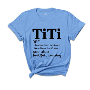 Titi Definition Shirt, Mothers Day Gift, Another Term For Aunty Like A Mom But Cooler, Titi Shirt, Aunt Shirt, Auntie Shirt, Aunt Gift