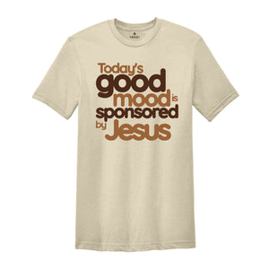 Today’s Good Mood Is Sponsored by Jesus Shirt, Easter Shirt, Religious Shirt, Bible Verse Shirt, Faith Shirt