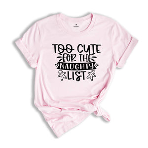 Too Cute for the Naughty List T-Shirt, Funny Christmas Party Tee, Christmas Family Matching, Christmas Reunion, Christmas Party Shirt