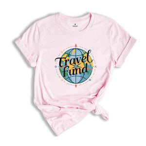 Travel Fund Shirt, Summer Tshirt, Sassy Shirt, Travel Lover Shirt, Trip Shirt, Holiday Shirt, Sarcastic Summer Shirts