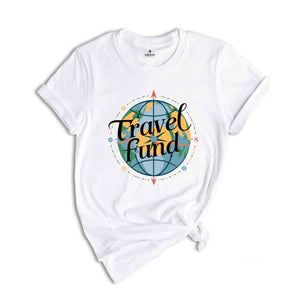 Travel Fund Shirt, Summer Tshirt, Sassy Shirt, Travel Lover Shirt, Trip Shirt, Holiday Shirt, Sarcastic Summer Shirts