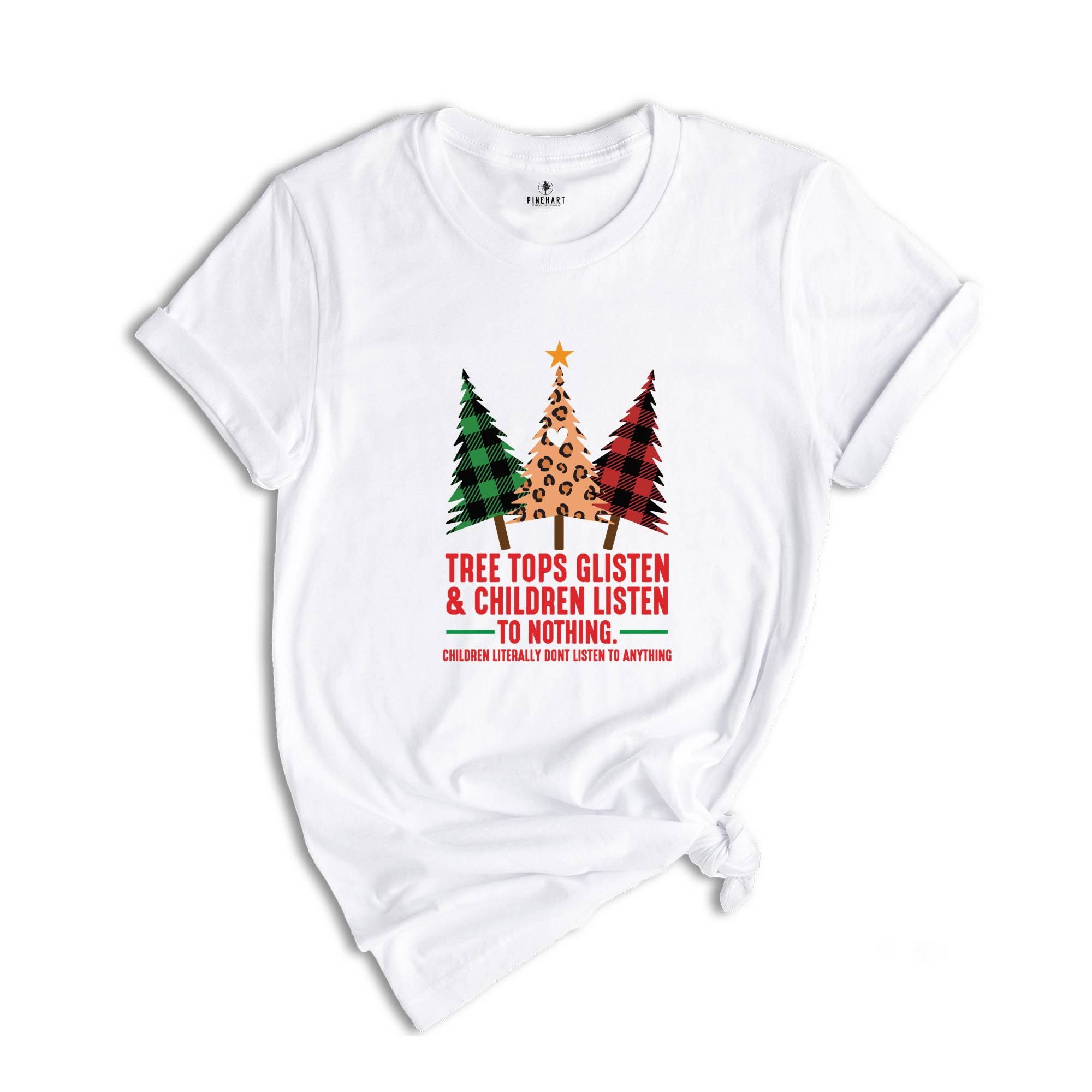 Tree Tops Glisten Children Listen Shirt, Funny Christmas Shirt, Mom Christmas, Holiday Apparel, Christmas Family Shirt