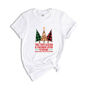 Tree Tops Glisten Children Listen Shirt, Funny Christmas Shirt, Mom Christmas, Holiday Apparel, Christmas Family Shirt