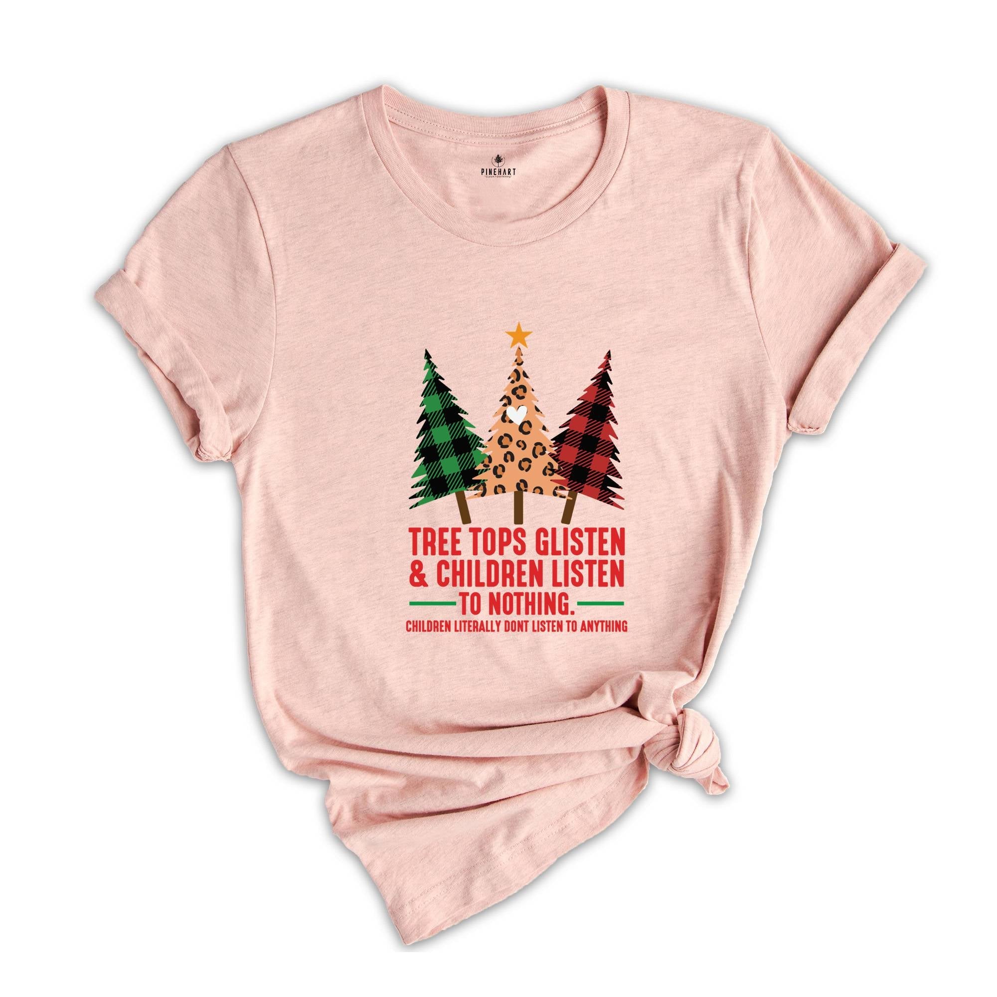 Tree Tops Glisten Children Listen Shirt, Funny Christmas Shirt, Mom Christmas, Holiday Apparel, Christmas Family Shirt
