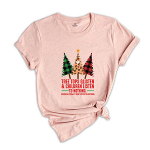 Tree Tops Glisten Children Listen Shirt, Funny Christmas Shirt, Mom Christmas, Holiday Apparel, Christmas Family Shirt