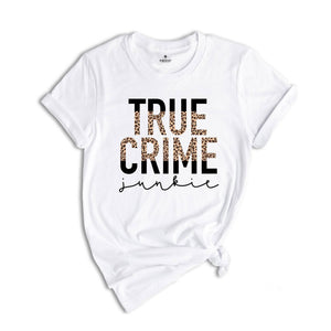 True Crime Shirt, True Crime Junkie Shirt, Crime Show Fan Shirt, Crime Show Lover, Criminal Minds Shirt, Crime TV Series Shirt