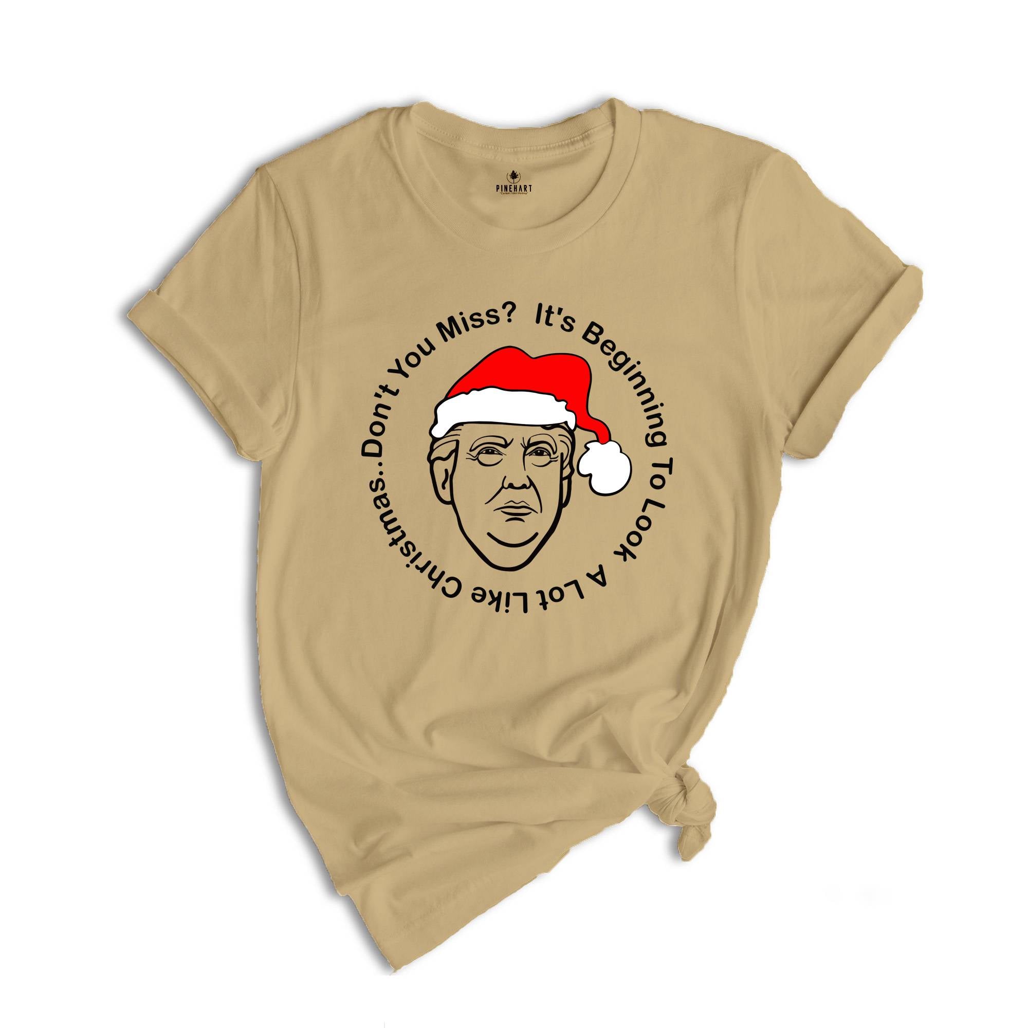 Trump Christmas Shirt, It's Beginning To Look A Lot Like Christmas... Don't You Miss Me?, Trump T-Shirt, Funny Trump Shirt