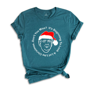 Trump Christmas Shirt, It's Beginning To Look A Lot Like Christmas... Don't You Miss Me?, Trump T-Shirt, Funny Trump Shirt