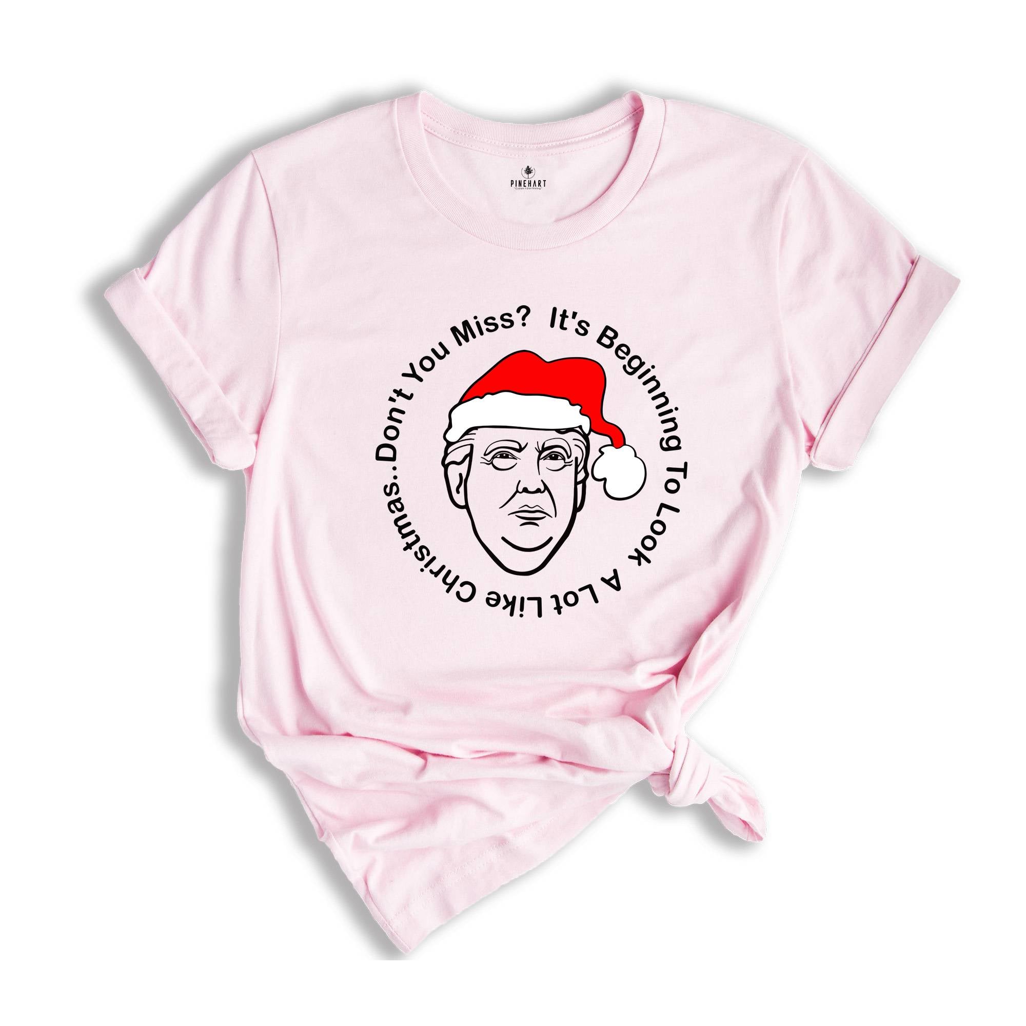 Trump Christmas Shirt, It's Beginning To Look A Lot Like Christmas... Don't You Miss Me?, Trump T-Shirt, Funny Trump Shirt