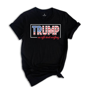 Trump Was Right About Everything, Trump 2024 Shirt, Trump Lovers Quote Shirt, MAGA 2024, Trump Supporters Gift, Political Shirt