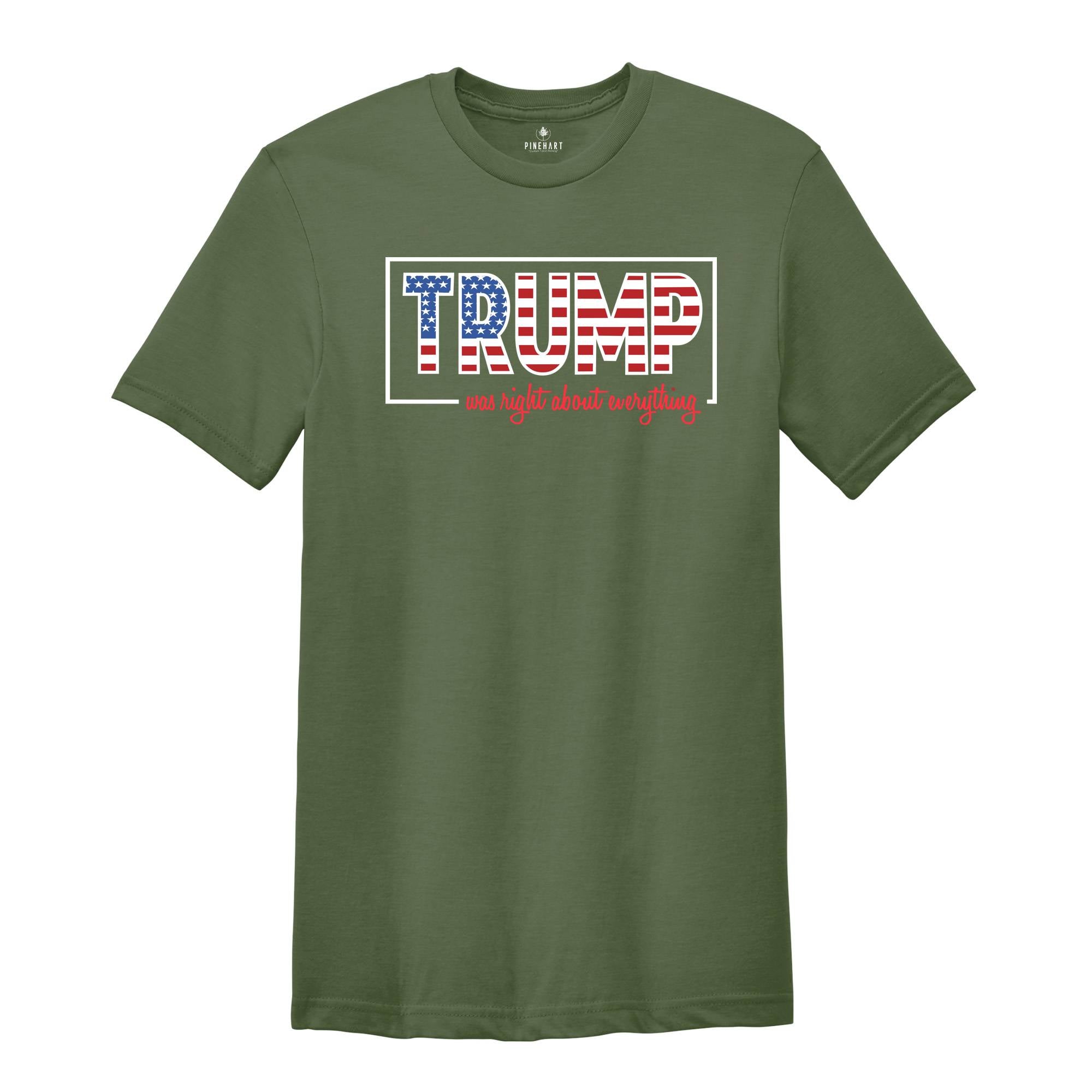 Trump Was Right About Everything, Trump 2024 Shirt, Trump Lovers Quote Shirt, MAGA 2024, Trump Supporters Gift, Political Shirt