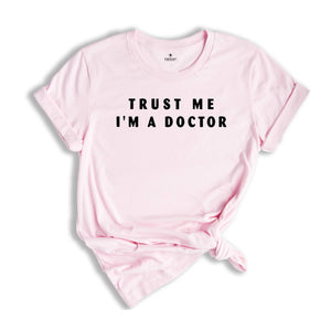 Trust Me I'm a DOCTOR, Funny Shirt for Men, Father Gift, Medicine students Funny Shirt, Funny Doctor Tee, Doctor Sweatshirt, Gift For Doctor
