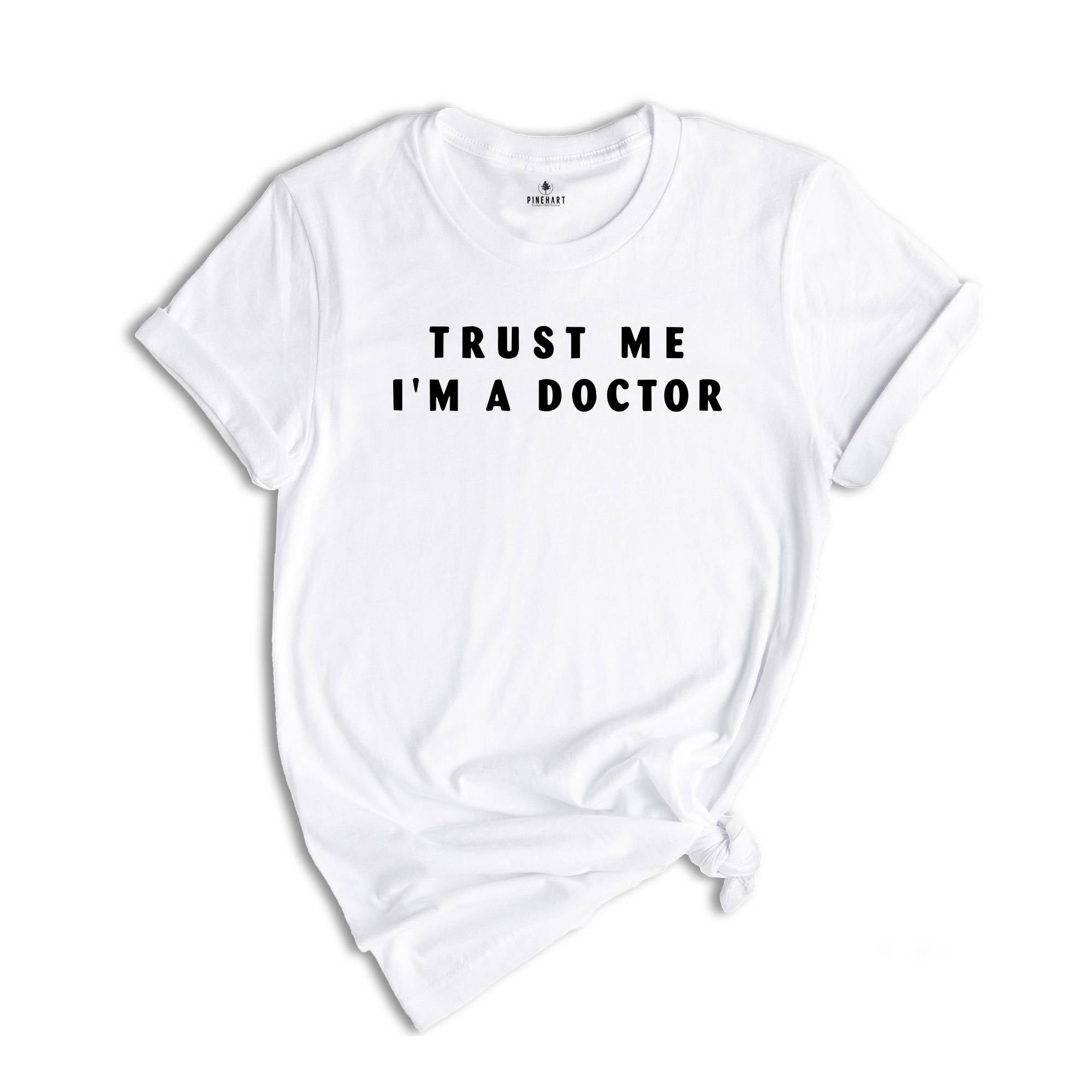 Trust Me I'm a DOCTOR, Funny Shirt for Men, Father Gift, Medicine students Funny Shirt, Funny Doctor Tee, Doctor Sweatshirt, Gift For Doctor