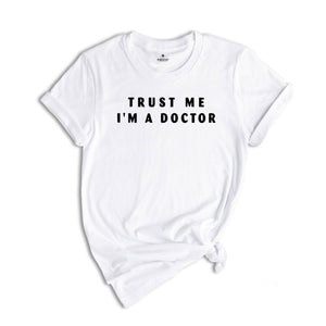 Trust Me I'm a DOCTOR, Funny Shirt for Men, Father Gift, Medicine students Funny Shirt, Funny Doctor Tee, Doctor Sweatshirt, Gift For Doctor