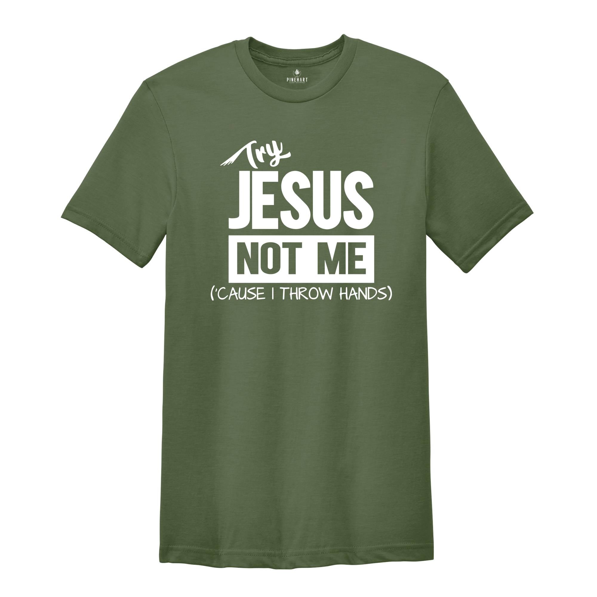 Try Jesus Not Me Because I Throw Hands Shirt, Funny Jesus Shirt, Christian Shirt, Religious Tee, Worship Shirt, Cute Faith Shirt