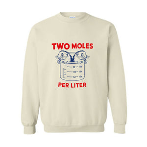 Two Moles Per Liter Sweatshirt, Funny Shirt, Funny Science Hoodie, Funny Nerdy Hoodie, Funny Chemistry Hoodie, Science Teacher Gift