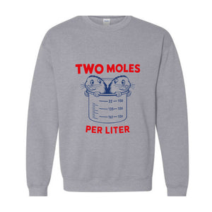 Two Moles Per Liter Sweatshirt, Funny Shirt, Funny Science Hoodie, Funny Nerdy Hoodie, Funny Chemistry Hoodie, Science Teacher Gift