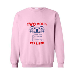 Two Moles Per Liter Sweatshirt, Funny Shirt, Funny Science Hoodie, Funny Nerdy Hoodie, Funny Chemistry Hoodie, Science Teacher Gift