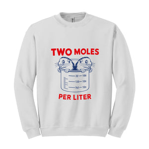 Two Moles Per Liter Sweatshirt, Funny Shirt, Funny Science Hoodie, Funny Nerdy Hoodie, Funny Chemistry Hoodie, Science Teacher Gift