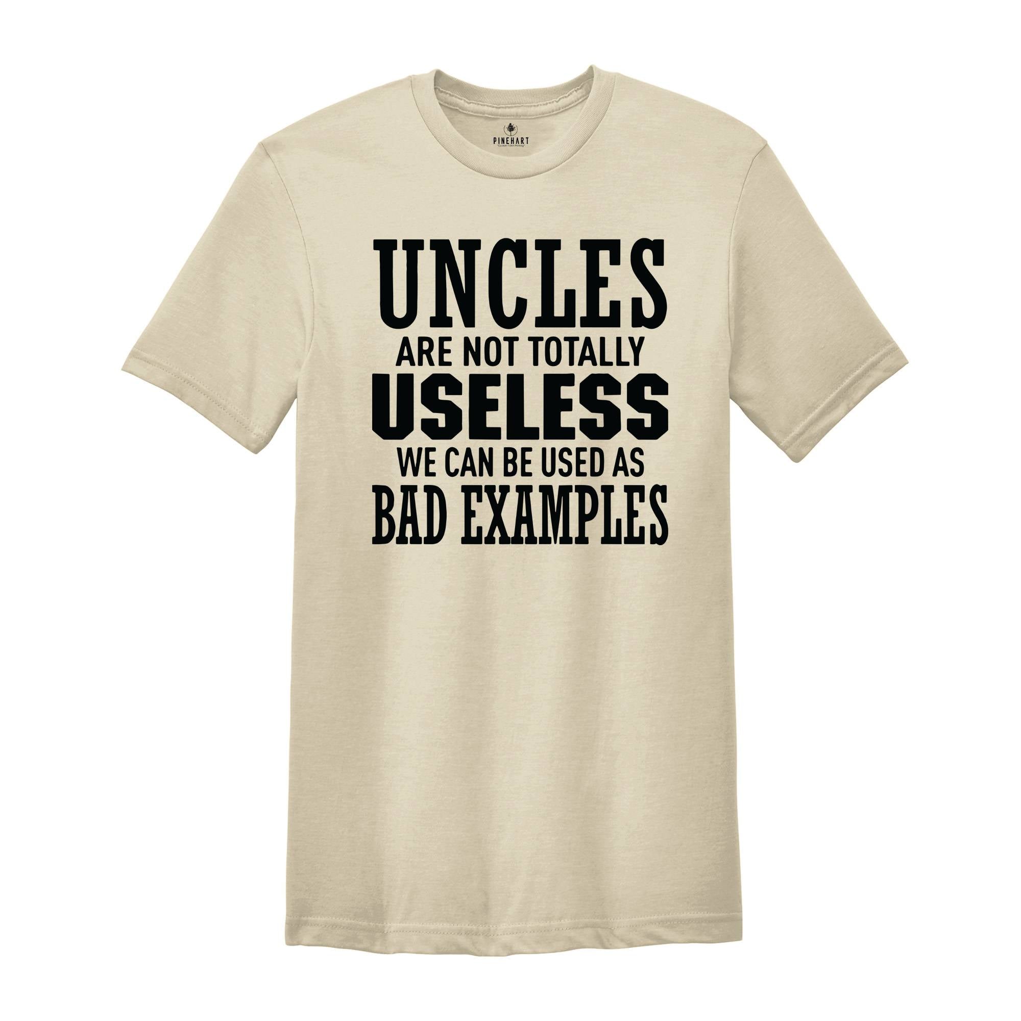 Uncles are not Totally Useless We Can Be Used As Bad Examples Shirt, Funny Uncle Shirt, Sarcastic Uncle Tee, New Uncle Shirt