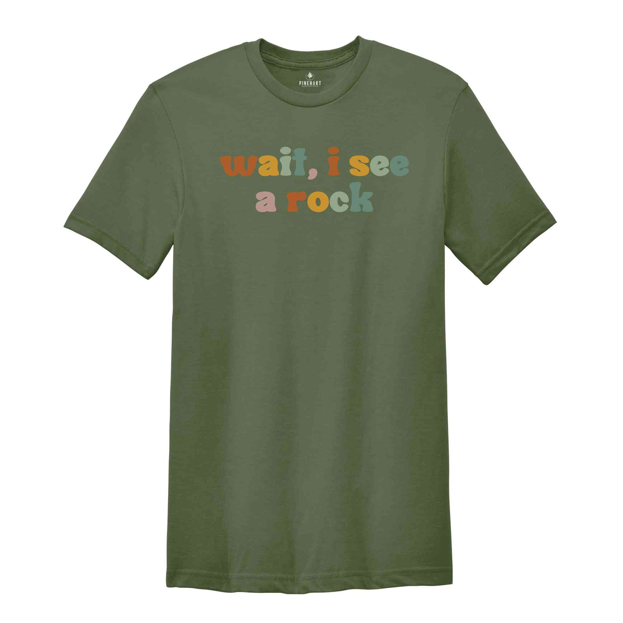 Wait, I See A Rock Shirt, Rock Collector Shirt, Geologist Shirt, Science Lover Shirt, Rock Lover Shirt, Geology Teacher Shirt