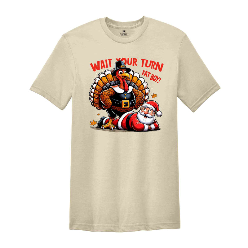 Wait Your Turn Fat Boy Shirt, Funny Thanksgiving Shirt, Turkey Time Tee, Turkey Season Gift, Happy Thanksgiving Shirt, Funny Fat Santa Shirt