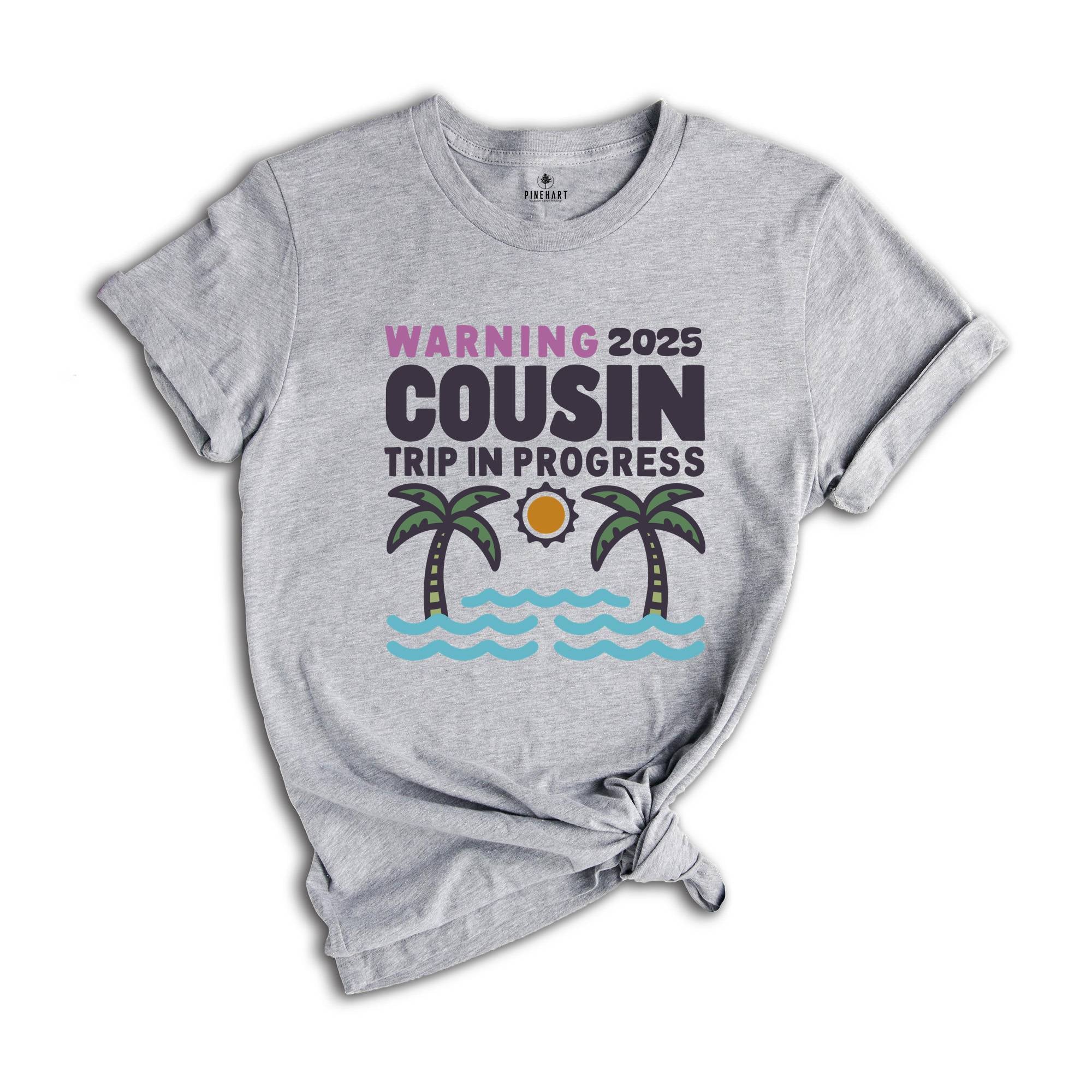 Warning 2025 Cousin Trip In Progress Shirt, Cousin Trip 2025 Shirt, Summer Cousin Shirt, Cousin Beach Shirt, Cousin Vacay Shirt